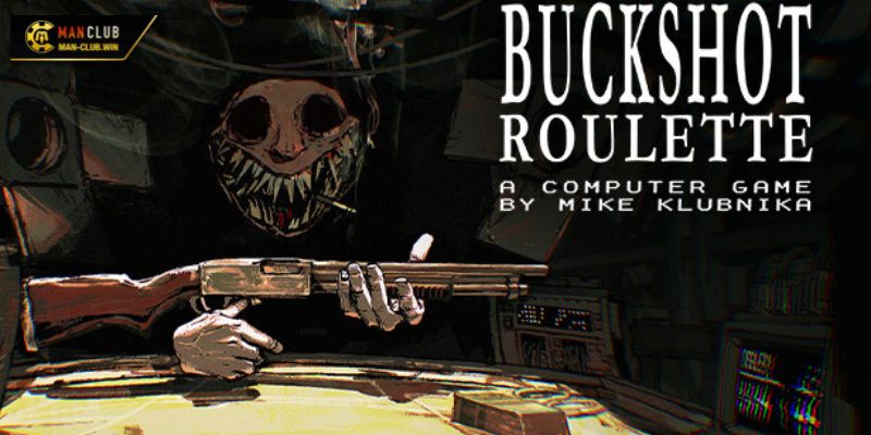 Hệ thống vòng chơi Buckshot Roulette online tại Manclub