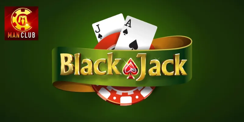 Blackjack là gì? Đôi nét nổi bật nhất về game bài hàng nhất 